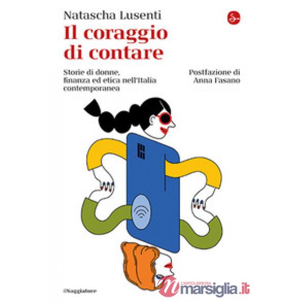 Coraggio di contare. Storie di donne, finanza ed etica nell'Italia contemporanea (Il)