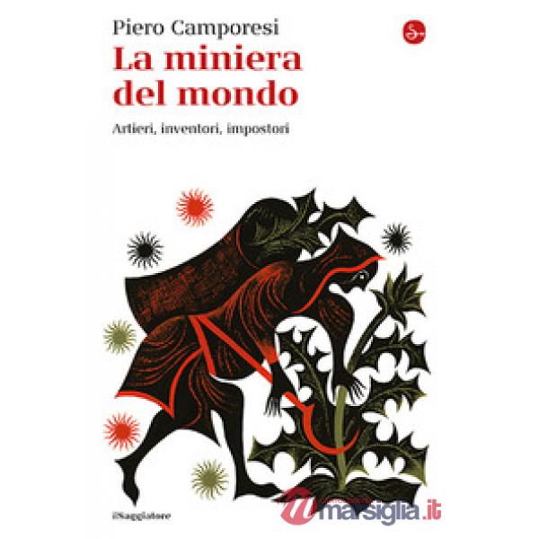 Miniera del mondo. Artieri, inventori, impostori (La)