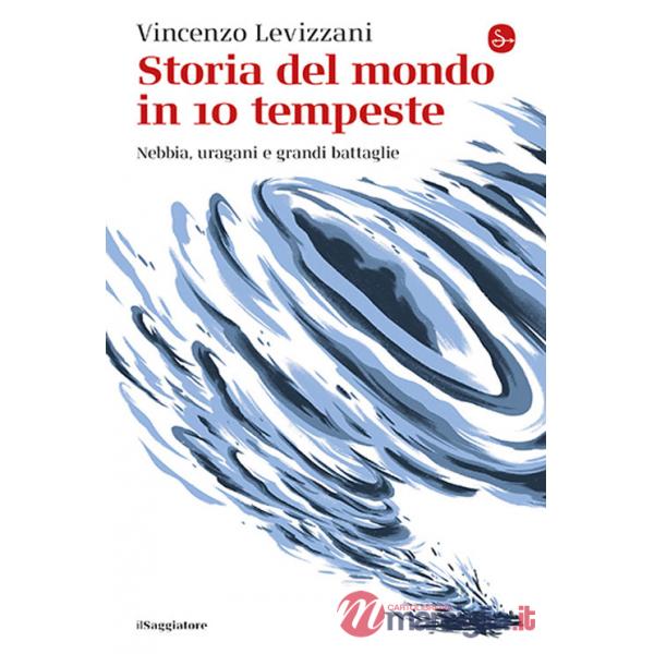 Storia del mondo in 10 tempeste. Nebbia, uragani e grandi battaglie