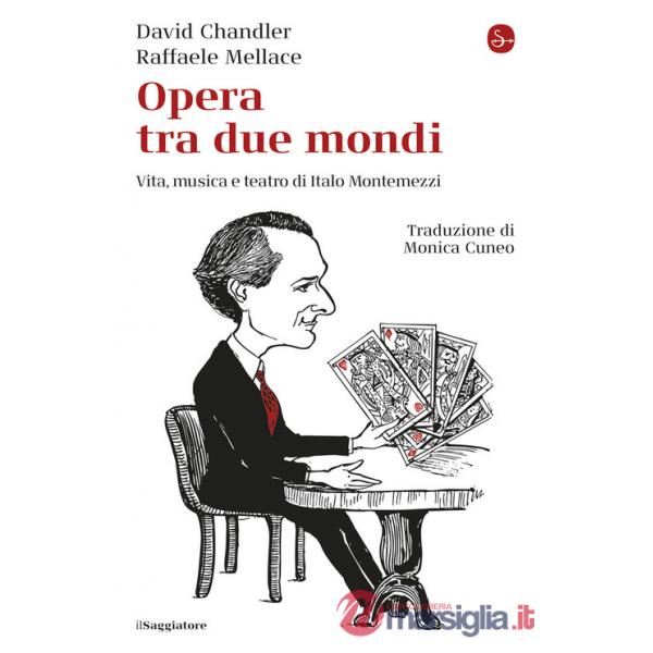Opera tra due mondi. Vita, musica e teatro di Italo Montemezzi