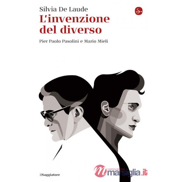 Invenzione del diverso. Pier Paolo Pasolini e Mario Mieli (L')