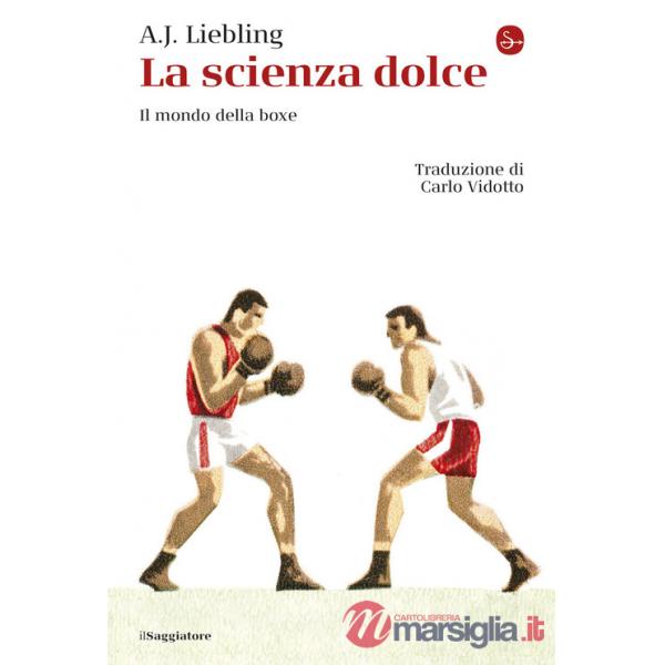 Scienza dolce. Il mondo della boxe (La)
