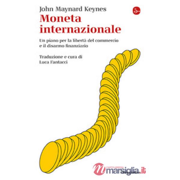 Moneta internazionale. Un piano per la libertà del commercio e il disarmo finanziario