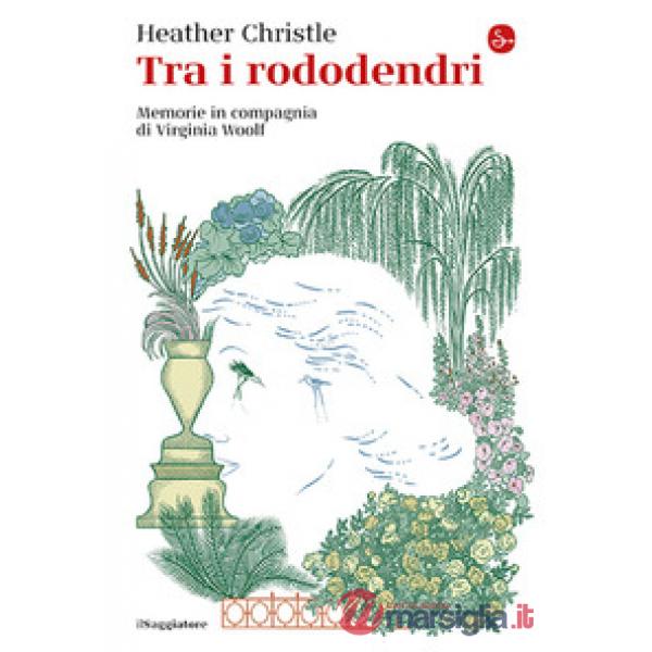 Tra i rododendri. Memorie in compagnia di Virginia Woolf