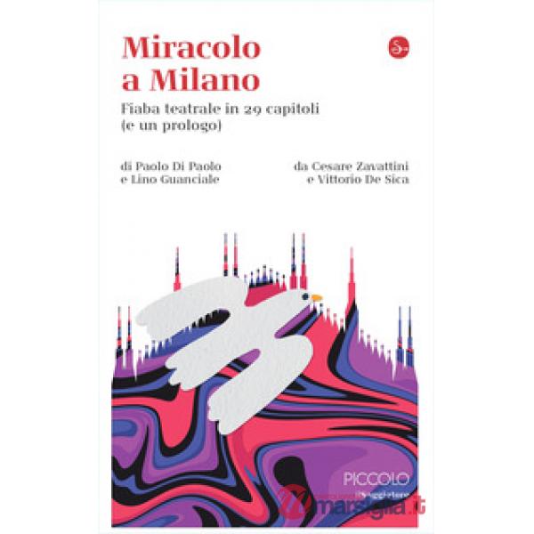 Miracolo a Milano. Fiaba teatrale in 29 capitoli (e un prologo) da Cesare Zavattini e Vittorio De Sica