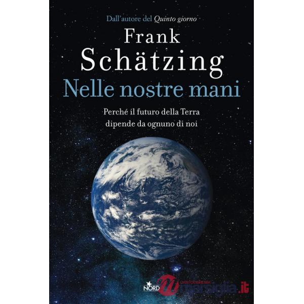 Nelle nostre mani. Perché il futuro della Terra dipende da ognuno di noi