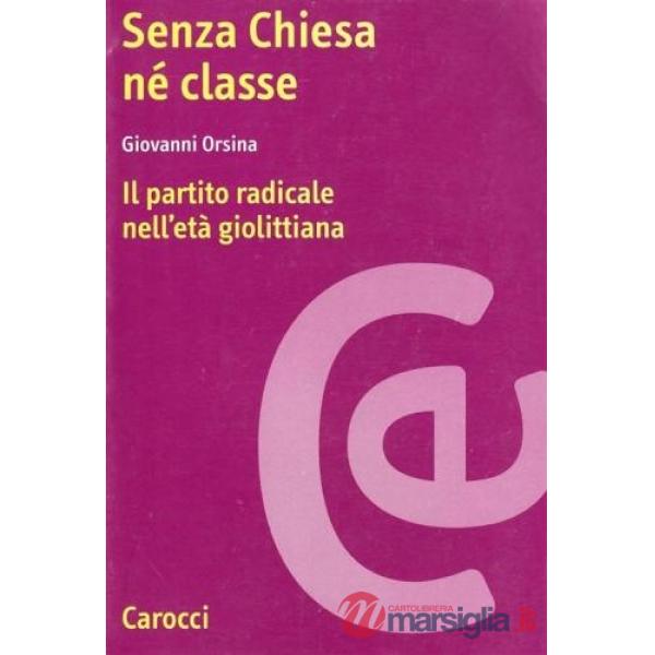 Senza Chiesa né classe. Il partito radicale nell'età giolittiana