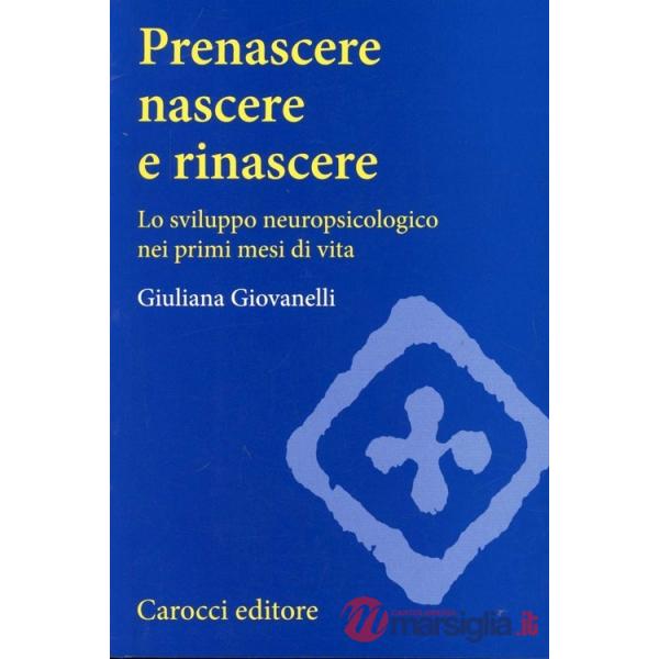 Prenascere, nascere e rinascere. Lo sviluppo neuropsicologico nei primi mesi di vita