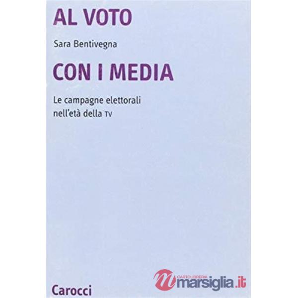 Al voto con i media. Le campagne elettorali nell'età della Tv
