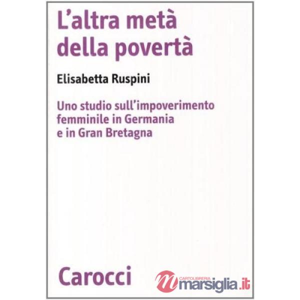 Altra metà della povertà. Uno studio sull'impoverimento femminile in Germania e in Gran Bretagna (L')