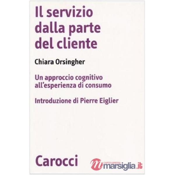Servizio dalla parte del cliente. Un approccio cognitivo all'esperienza di consumo (Il)
