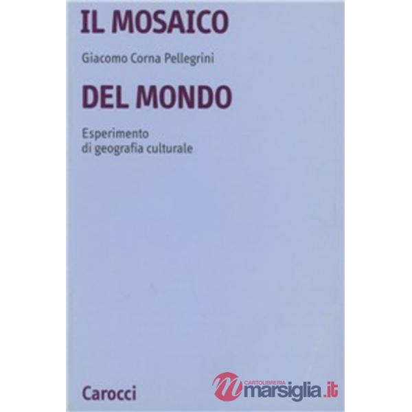 Mosaico del mondo. Esperimento di geografia culturale (Il)