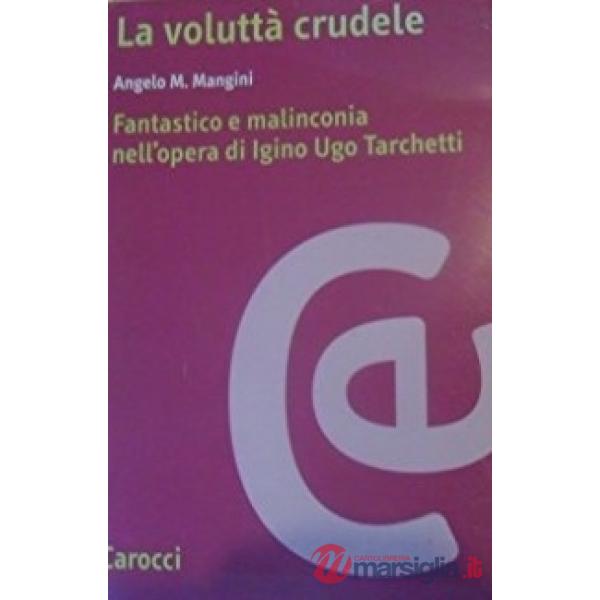 Voluttà crudele. Fantastico e malinconia nell'opera di Igino Ugo Tarchetti (La)