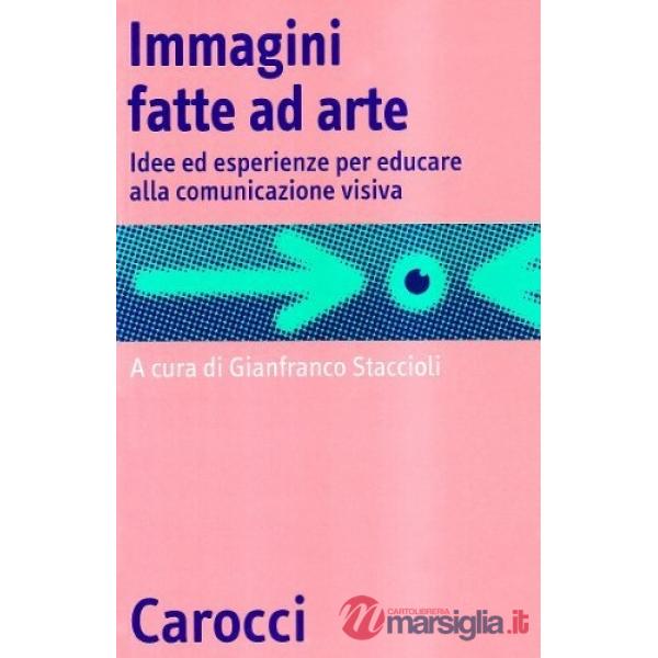 Immagini fatte ad arte. Idee ed esperienze per educare alla comunicazione visiva