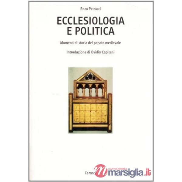 Ecclesiologia e politica. Momenti di storia del papato medievale