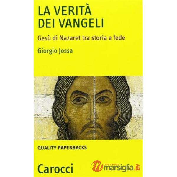 Verità dei vangeli. Gesù di Nazaret tra storia e fede (La)