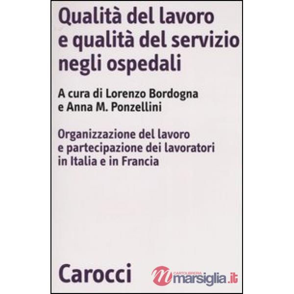 Qualità del lavoro e qualità del servizio negli ospedali. Organizzazione del lavoro e partecipazione dei lavoratori in Italia e 