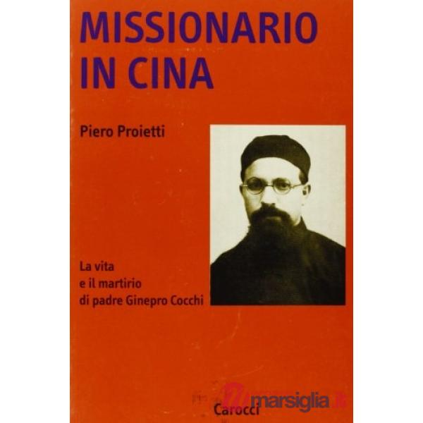 Missionario in Cina. La vita e il martirio di padre Ginepro Cocchi
