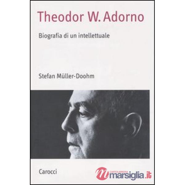Theodor W. Adorno. Biografia di un intellettuale