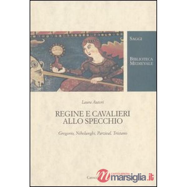 Regine e cavalieri allo specchio. Gregorio, Nibelunghi, Parzival, Tristano
