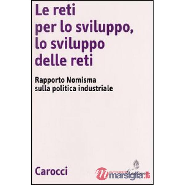 Reti per lo sviluppo, lo svilupo delle reti. Rapporto Nomisma sulla politica industriale (Le)