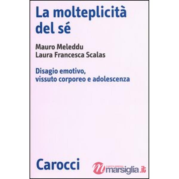 Molteplicità del sé. Disagio emotivo, vissuto corporeo e adolescenza (La)