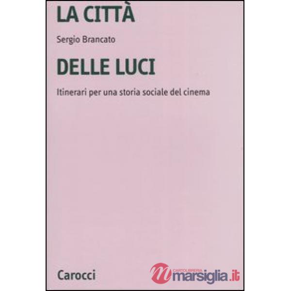 Città delle luci. Itinerari per una storia sociale del cinema (La)