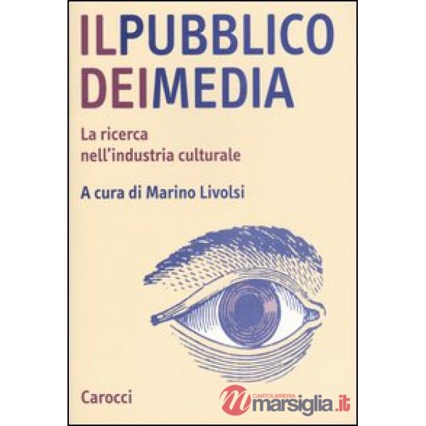 Pubblico dei media. La ricerca nell'industria culturale (Il)
