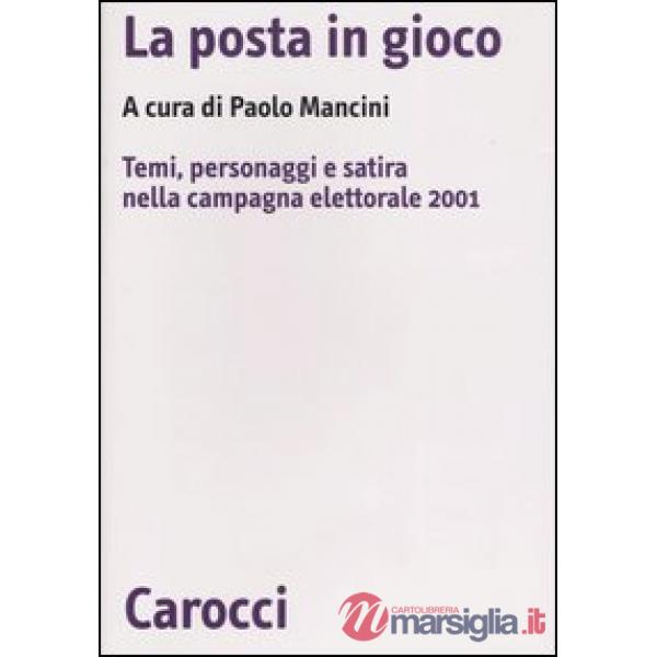 Posta in gioco. Temi, personaggi e satira nella campagna elettorale 2001 (La)