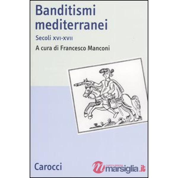 Banditismi mediterranei. Secoli XVI-XVII
