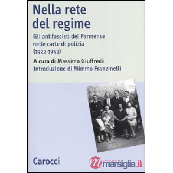 Nella rete del regime. Gli antifascisti del parmense nelle carte di polizia (1922-1943)