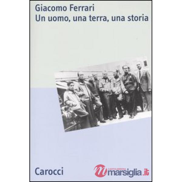 Giacomo Ferrari. Un uomo, una terra, una storia