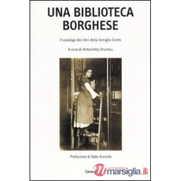 Biblioteca borghese. Il catalogo dei libri della famiglia Siotto (Una)
