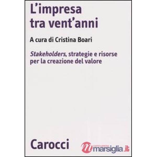 Impresa tra vent'anni. Stakeholders, strategie e risorse per la creazione del va