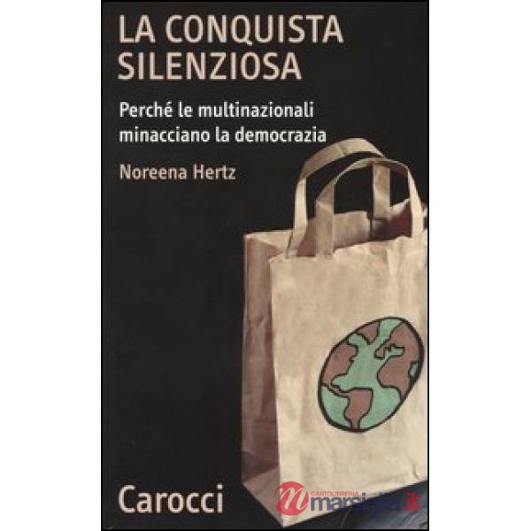 Conquista silenziosa. Perché le multinazionali minacciano la democrazia (La)