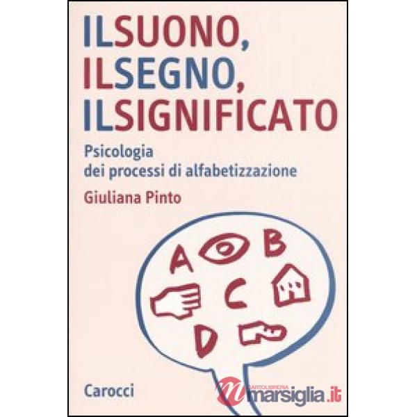 Suono, il segno, il significato. Psicologia dei processi di alfabetizzazione (Il)
