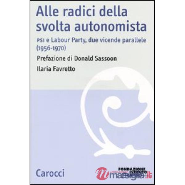 Alle radici della svolta autonomista. PSI e Labour Party, due vicende parallele (1956-1970)