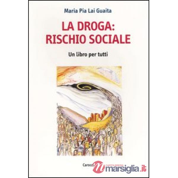 Droga: rischio sociale. Un libro per tutti (La)