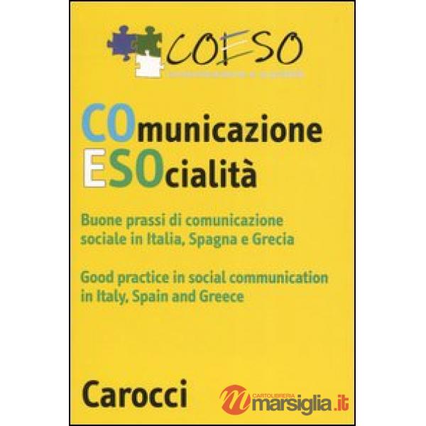 Coeso. Comunicazione e società. Buone prassi di comunicazione socialein Italia, Spagna e Grecia. Ediz. Italiana e inglese. Con C