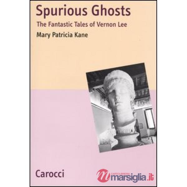 Spurious Ghosts. The fantastic tales of Vernon Lee
