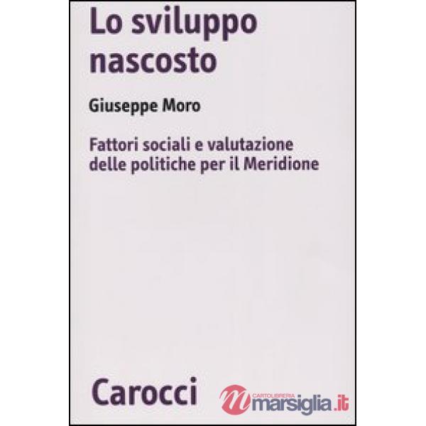 Sviluppo nascosto. Fattori sociali e valutazione delle politiche per il Meridione (Lo)