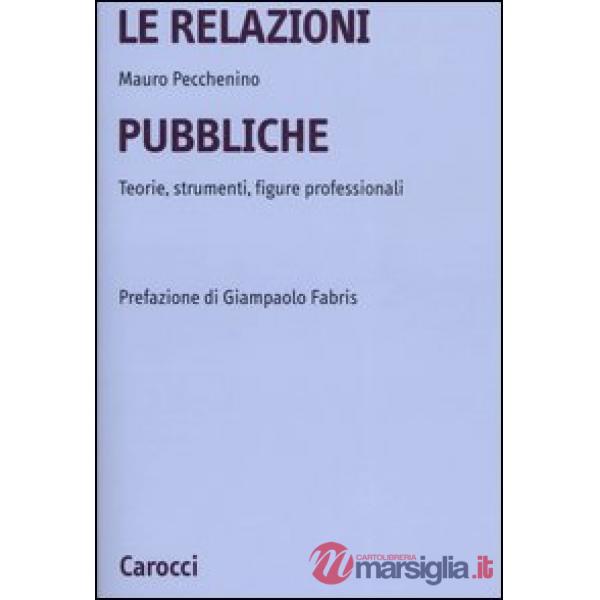 Relazioni pubbliche. Teorie, strumenti, figure professionali (Le)
