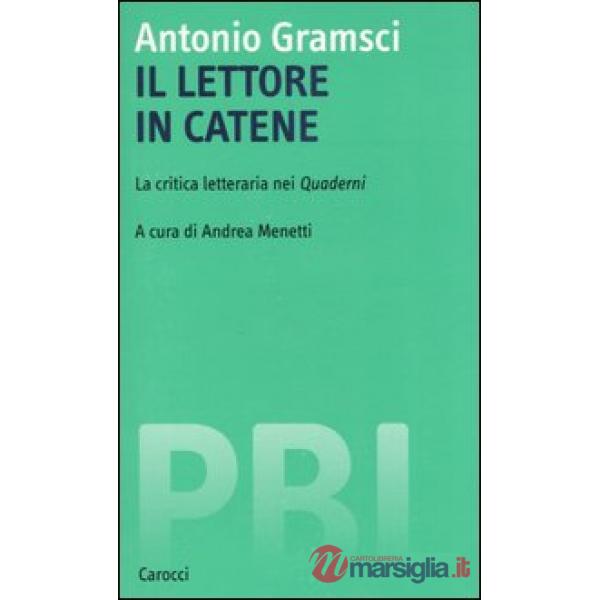 Lettore in catene. La critica letteraria nei Quaderni (Il)