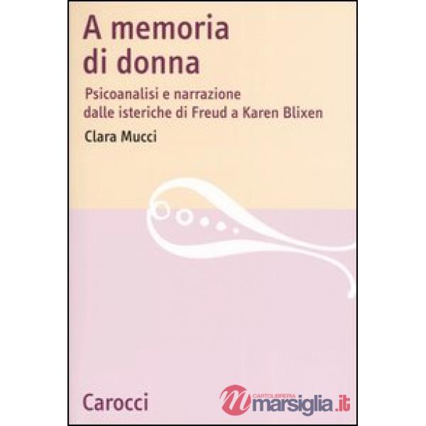 A memoria di donna. Psicoanalisi e narrazione dalle isteriche di Freud a Karen Blixen
