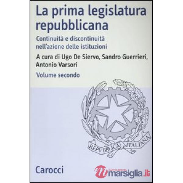 Prima legislatura repubblicana. Continuità e discontinuità nell'azione delle istituzioni (La). Vol. 2