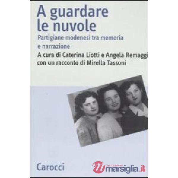 A guardare le nuvole. Partigiane modenesi tra memoria e narrazione