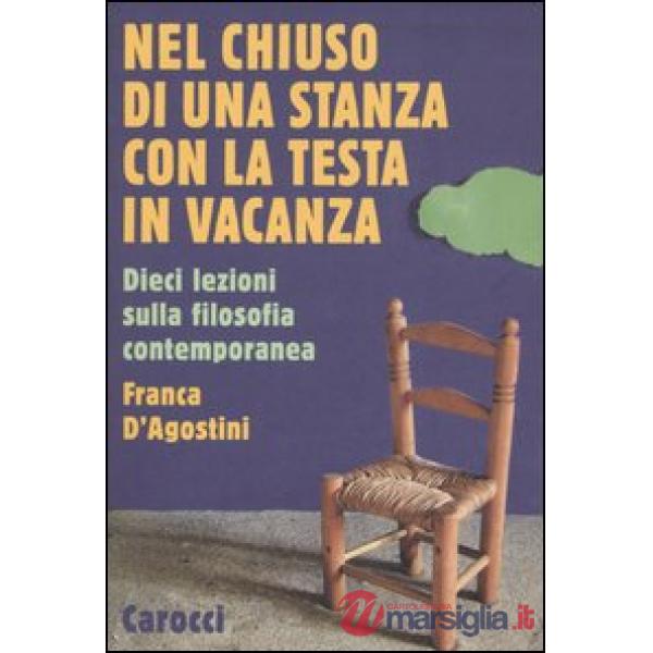 Nel chiuso di una stanza con la testa in vacanza. Dieci lezioni sulla filosofia contemporanea