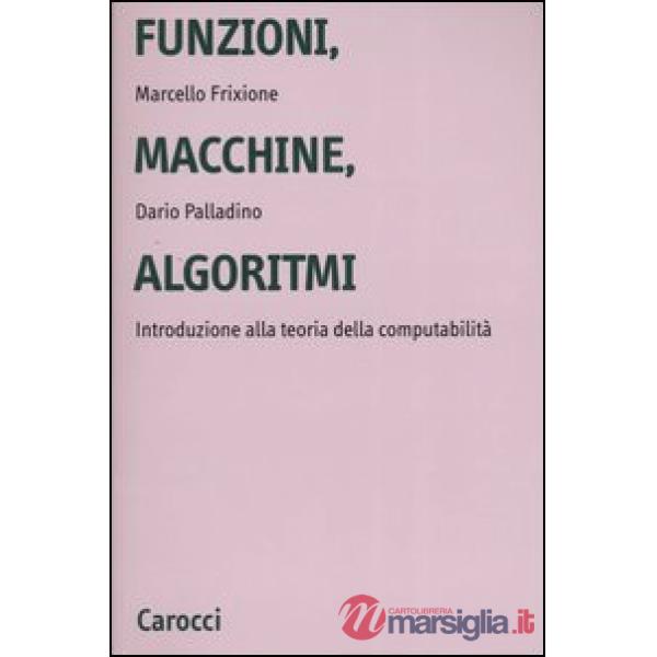 Funzioni, macchine, algoritmi. Introduzione alla teoria della computabilità