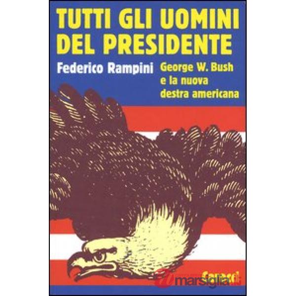 Tutti gli uomini del Presidente. George W. Bush e la nuova destra americana
