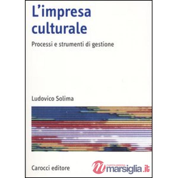 Impresa culturale. Processi e strumenti di gestione (L')